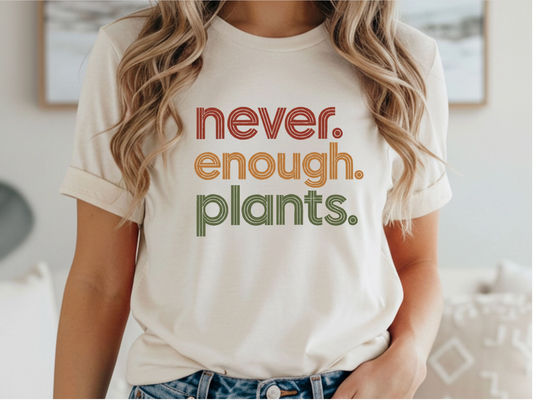 Never Enough Plants Tshirt
